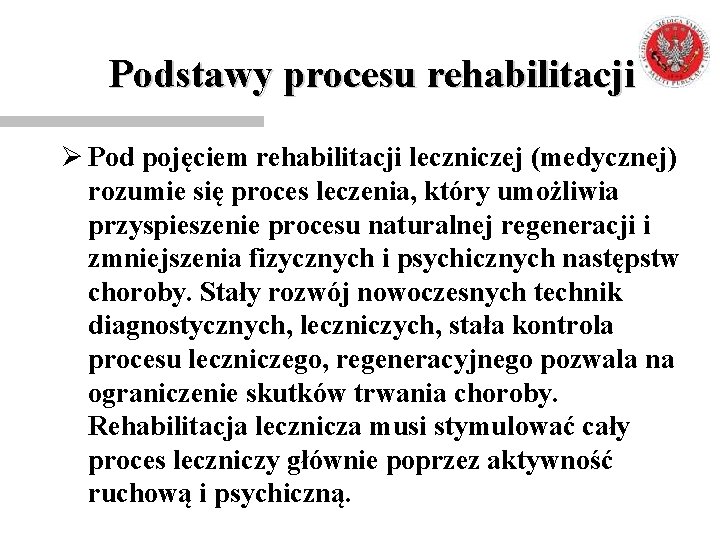 Podstawy procesu rehabilitacji Ø Pod pojęciem rehabilitacji leczniczej (medycznej) rozumie się proces leczenia, który