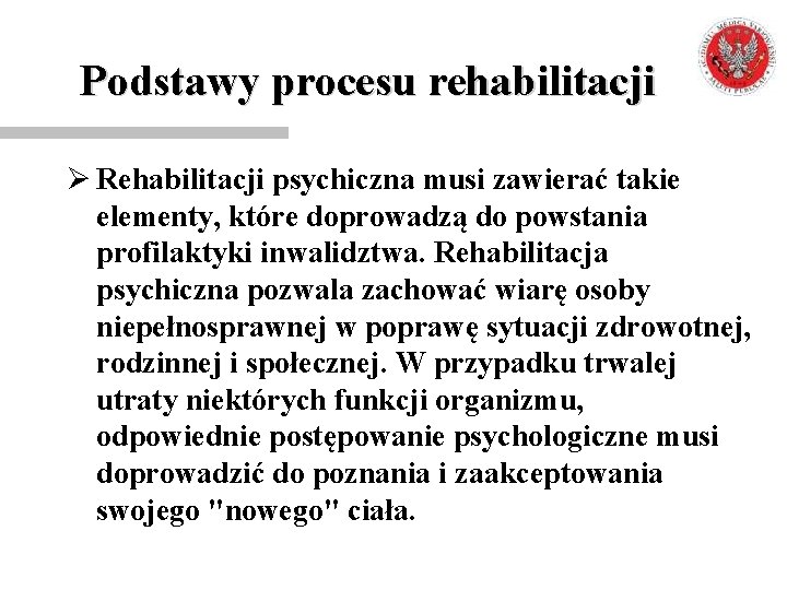 Podstawy procesu rehabilitacji Ø Rehabilitacji psychiczna musi zawierać takie elementy, które doprowadzą do powstania