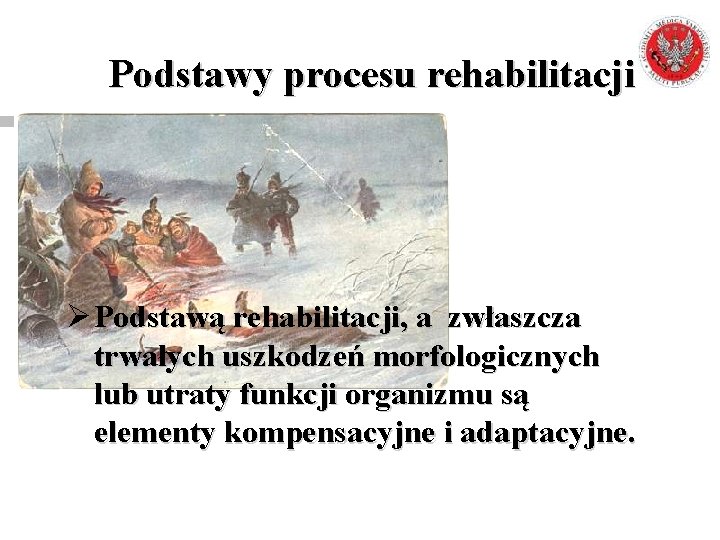 Podstawy procesu rehabilitacji Ø Podstawą rehabilitacji, a zwłaszcza trwałych uszkodzeń morfologicznych lub utraty funkcji