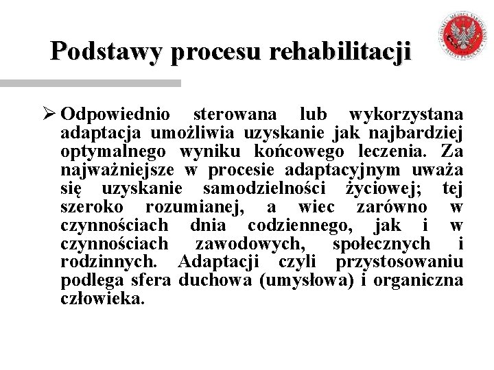 Podstawy procesu rehabilitacji Ø Odpowiednio sterowana lub wykorzystana adaptacja umożliwia uzyskanie jak najbardziej optymalnego