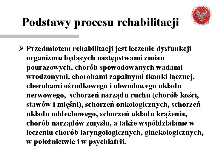 Podstawy procesu rehabilitacji Ø Przedmiotem rehabilitacji jest leczenie dysfunkcji organizmu będących następstwami zmian pourazowych,