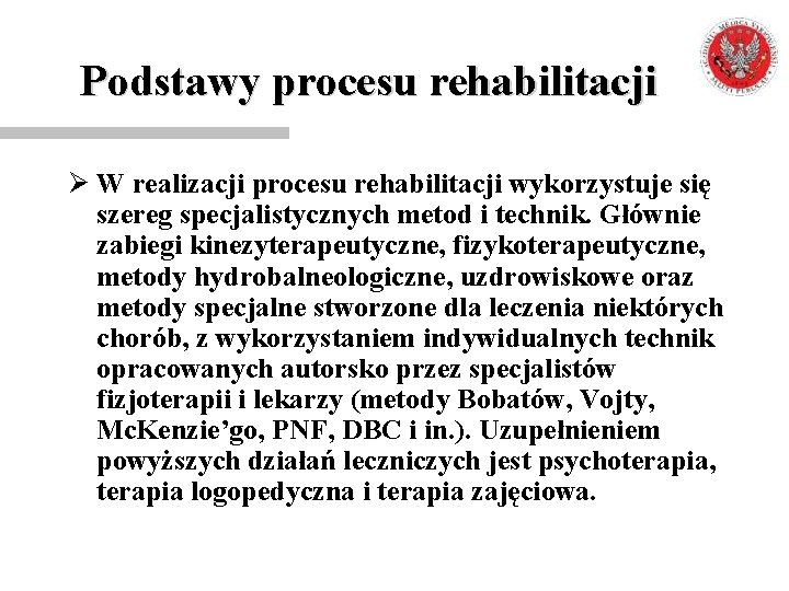 Podstawy procesu rehabilitacji Ø W realizacji procesu rehabilitacji wykorzystuje się szereg specjalistycznych metod i