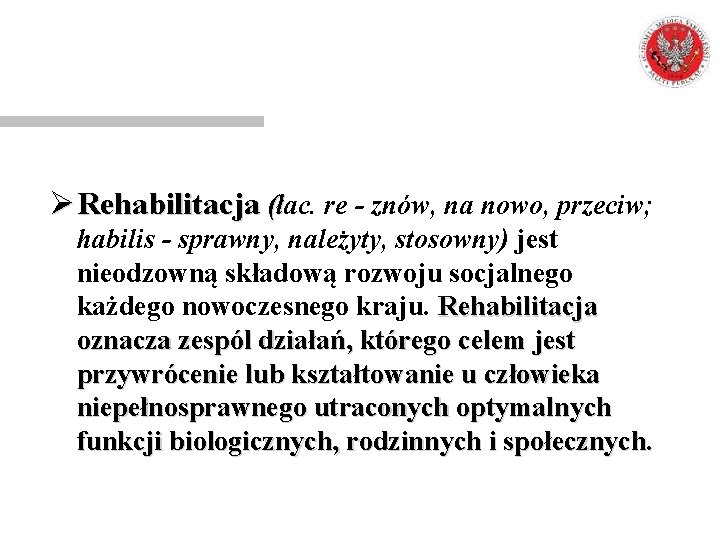 Ø Rehabilitacja (łac. (ł re - znów, na nowo, przeciw; habilis - sprawny, należyty,