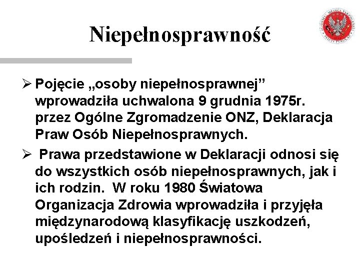 Niepełnosprawność Ø Pojęcie „osoby niepełnosprawnej” wprowadziła uchwalona 9 grudnia 1975 r. przez Ogólne Zgromadzenie