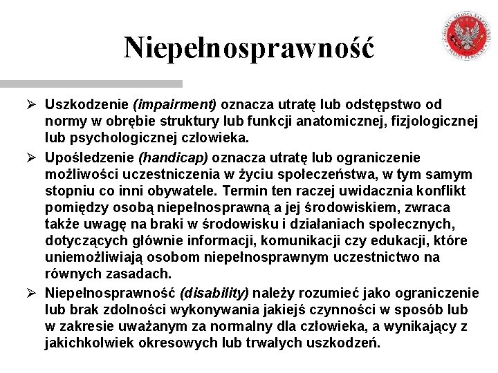 Niepełnosprawność Ø Uszkodzenie (impairment) oznacza utratę lub odstępstwo od normy w obrębie struktury lub