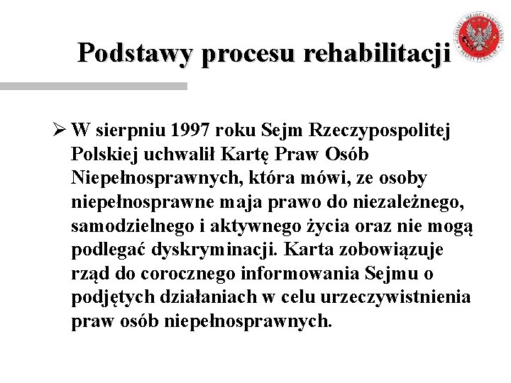 Podstawy procesu rehabilitacji Ø W sierpniu 1997 roku Sejm Rzeczypospolitej Polskiej uchwalił Kartę Praw