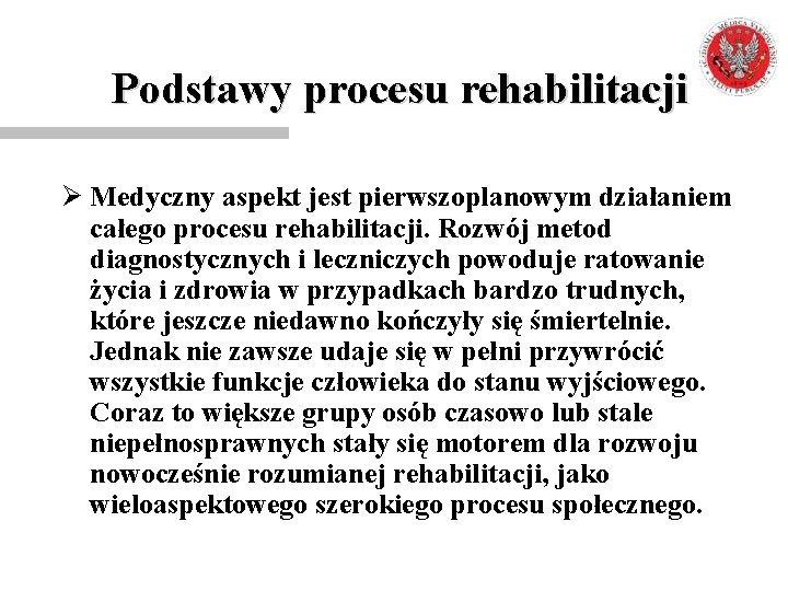 Podstawy procesu rehabilitacji Ø Medyczny aspekt jest pierwszoplanowym działaniem całego procesu rehabilitacji. Rozwój metod