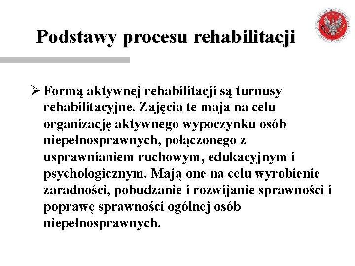 Podstawy procesu rehabilitacji Ø Formą aktywnej rehabilitacji są turnusy rehabilitacyjne. Zajęcia te maja na