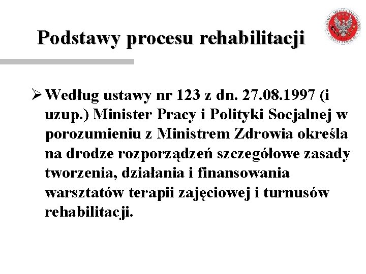 Podstawy procesu rehabilitacji Ø Według ustawy nr 123 z dn. 27. 08. 1997 (i