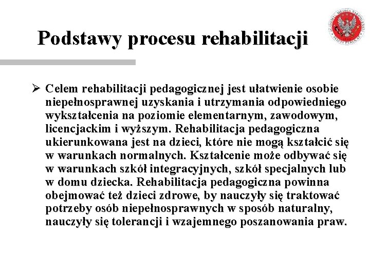 Podstawy procesu rehabilitacji Ø Celem rehabilitacji pedagogicznej jest ułatwienie osobie niepełnosprawnej uzyskania i utrzymania