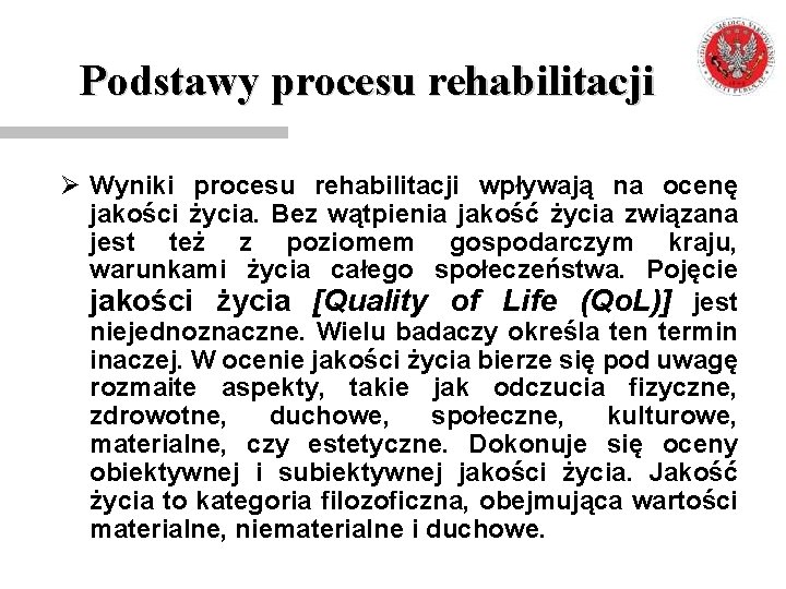 Podstawy procesu rehabilitacji Ø Wyniki procesu rehabilitacji wpływają na ocenę jakości życia. Bez wątpienia