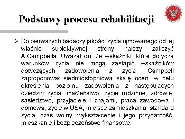 Podstawy procesu rehabilitacji Ø Do pierwszych badaczy jakości życia ujmowanego od tej właśnie subiektywnej