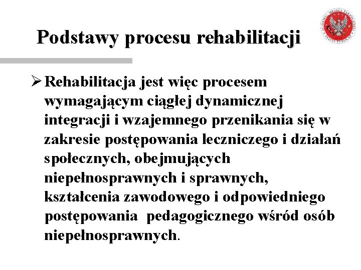 Podstawy procesu rehabilitacji Ø Rehabilitacja jest więc procesem wymagającym ciągłej dynamicznej integracji i wzajemnego