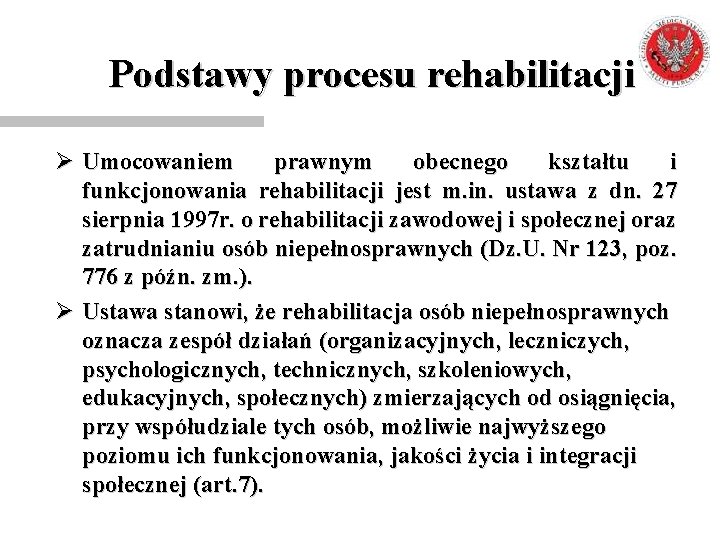 Podstawy procesu rehabilitacji Ø Umocowaniem prawnym obecnego kształtu i funkcjonowania rehabilitacji jest m. in.
