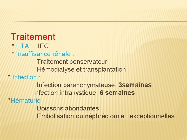  Traitement: * HTA: IEC * Insuffisance rénale : Traitement conservateur Hémodialyse et transplantation