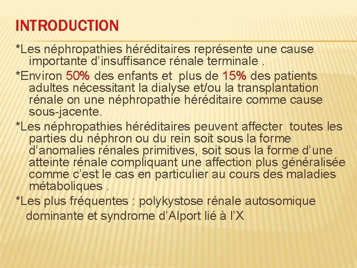 INTRODUCTION *Les néphropathies héréditaires représente une cause importante d’insuffisance rénale terminale. *Environ 50% des