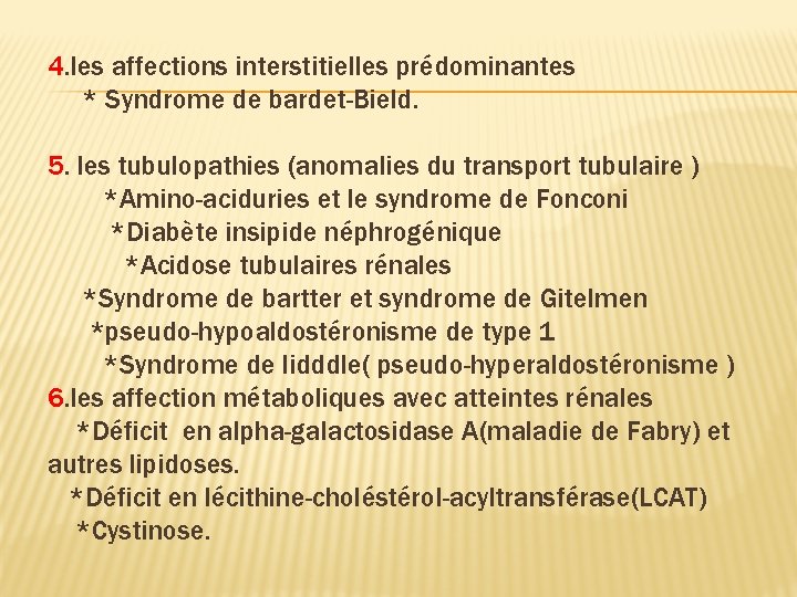 4. les affections interstitielles prédominantes * Syndrome de bardet-Bield. 5. les tubulopathies (anomalies du