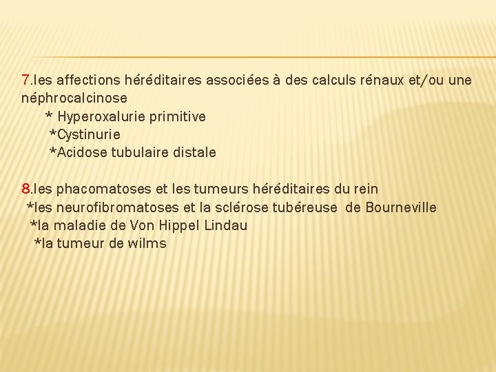7. les affections héréditaires associées à des calculs rénaux et/ou une néphrocalcinose * Hyperoxalurie
