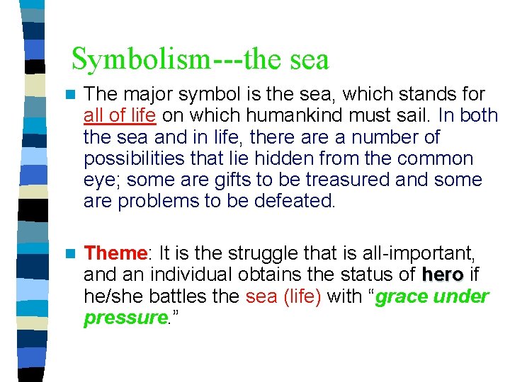 Symbolism---the sea n The major symbol is the sea, which stands for all of