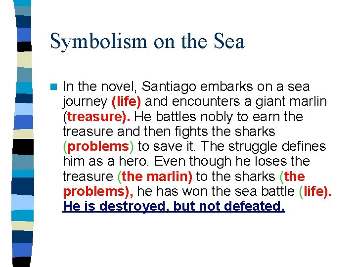 Symbolism on the Sea n In the novel, Santiago embarks on a sea journey