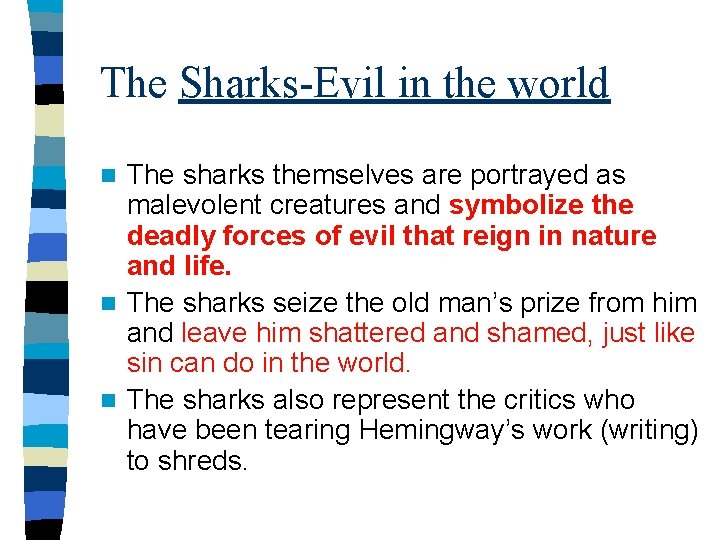 The Sharks-Evil in the world The sharks themselves are portrayed as malevolent creatures and
