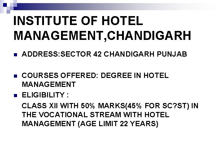 INSTITUTE OF HOTEL MANAGEMENT, CHANDIGARH n ADDRESS: SECTOR 42 CHANDIGARH PUNJAB COURSES OFFERED: DEGREE