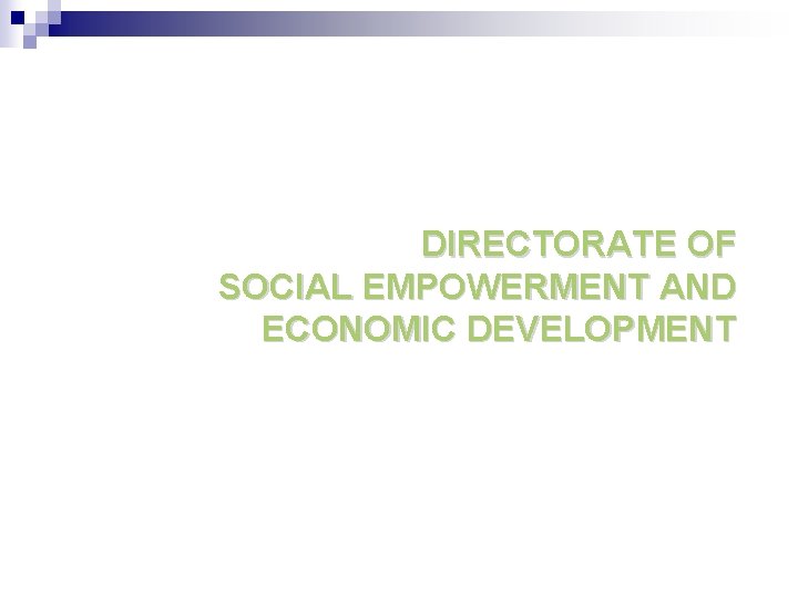 DIRECTORATE OF SOCIAL EMPOWERMENT AND ECONOMIC DEVELOPMENT 