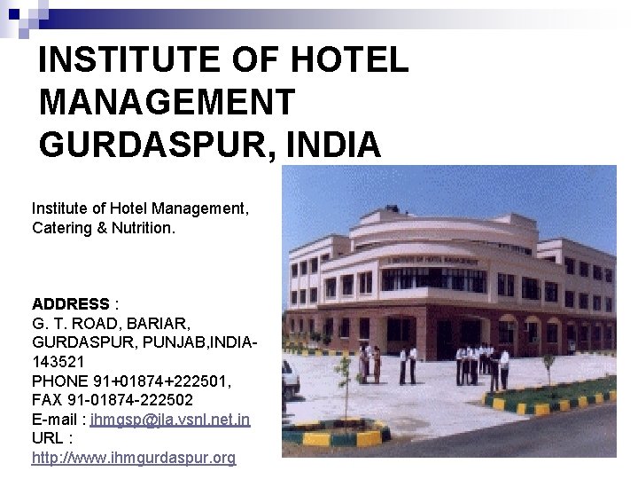 INSTITUTE OF HOTEL MANAGEMENT GURDASPUR, INDIA Institute of Hotel Management, Catering & Nutrition. ADDRESS