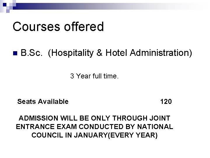 Courses offered n B. Sc. (Hospitality & Hotel Administration) 3 Year full time. Seats