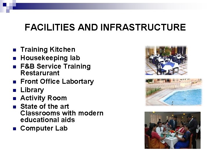  FACILITIES AND INFRASTRUCTURE n n n n Training Kitchen Housekeeping lab F&B Service