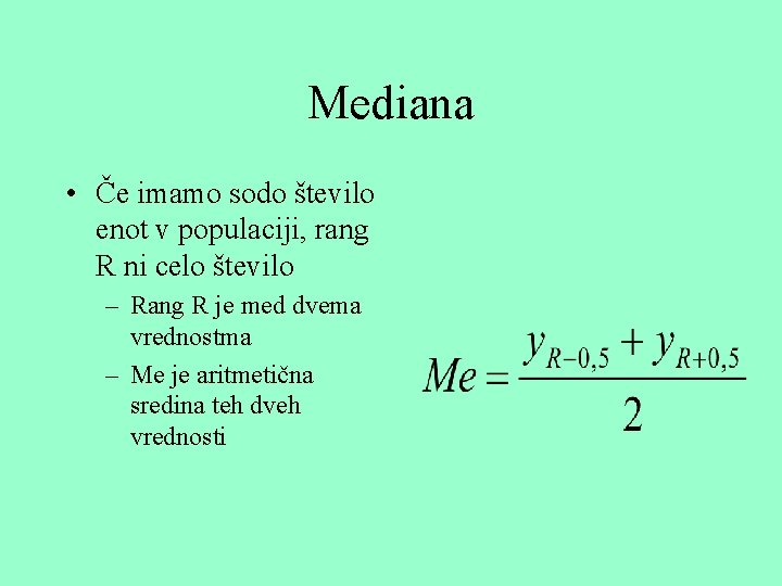 Mediana • Če imamo sodo število enot v populaciji, rang R ni celo število