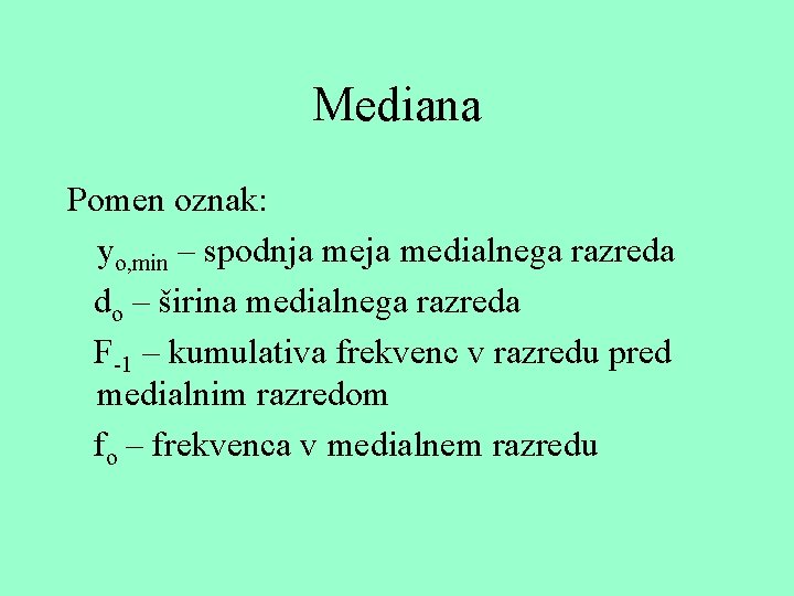 Mediana Pomen oznak: yo, min – spodnja medialnega razreda do – širina medialnega razreda