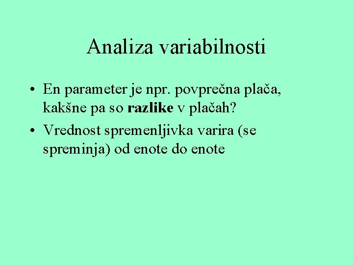 Analiza variabilnosti • En parameter je npr. povprečna plača, kakšne pa so razlike v