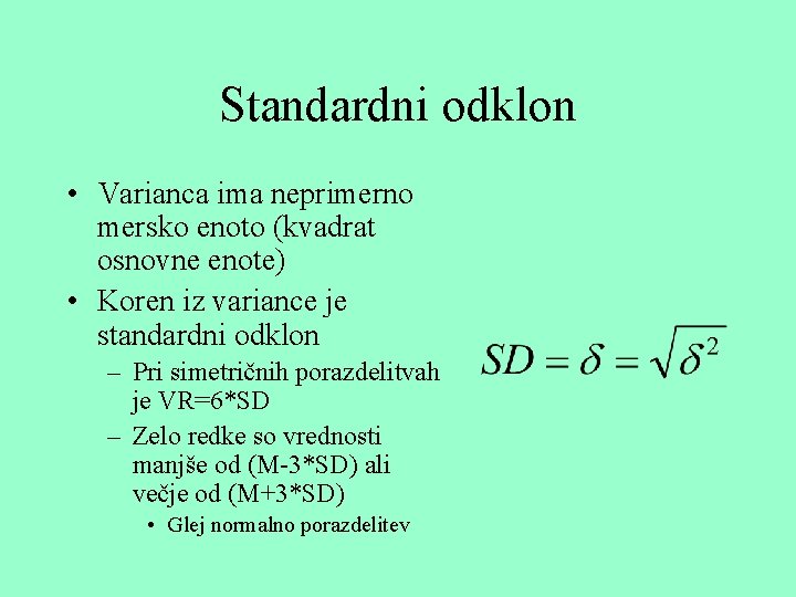 Standardni odklon • Varianca ima neprimerno mersko enoto (kvadrat osnovne enote) • Koren iz