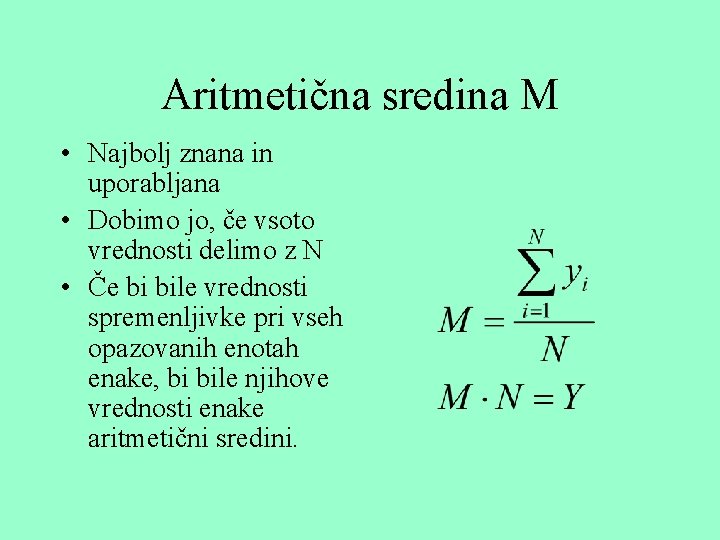 Aritmetična sredina M • Najbolj znana in uporabljana • Dobimo jo, če vsoto vrednosti