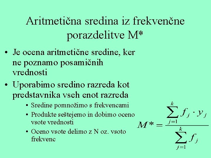 Aritmetična sredina iz frekvenčne porazdelitve M* • Je ocena aritmetične sredine, ker ne poznamo