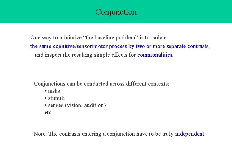 Conjunction One way to minimize “the baseline problem” is to isolate the same cognitive/sensorimotor