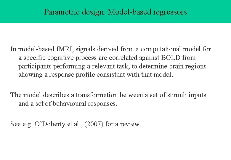 Parametric design: Model-based regressors In model-based f. MRI, signals derived from a computational model