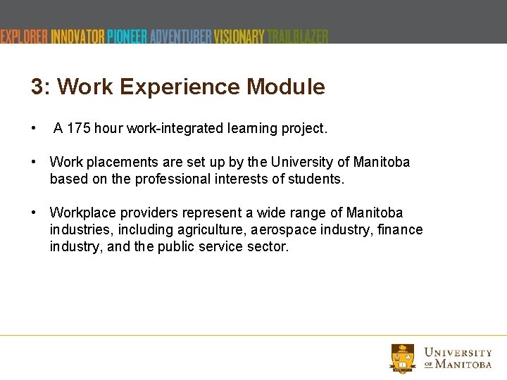 3: Work Experience Module • A 175 hour work-integrated learning project. • Work placements