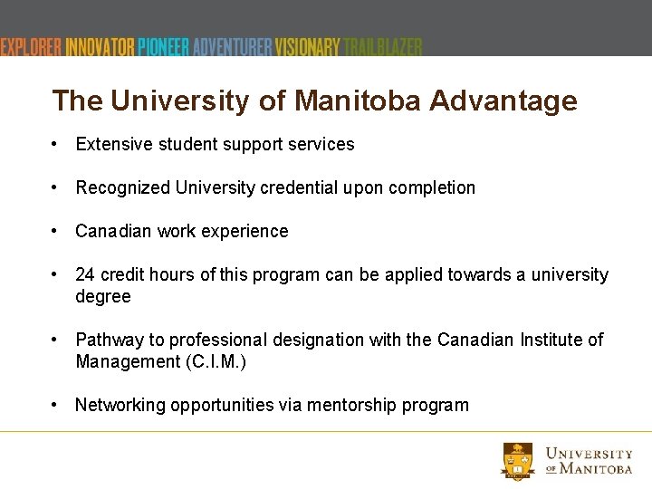 The University of Manitoba Advantage • Extensive student support services • Recognized University credential