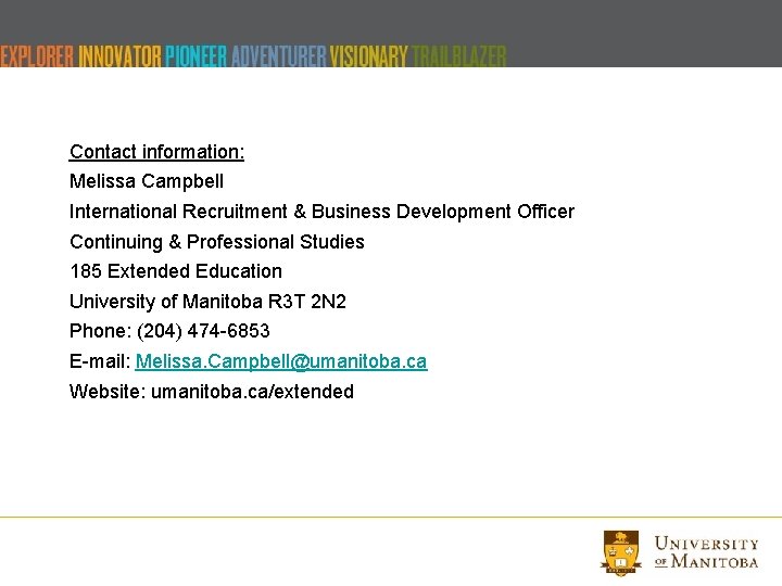 Contact information: Melissa Campbell International Recruitment & Business Development Officer Continuing & Professional Studies