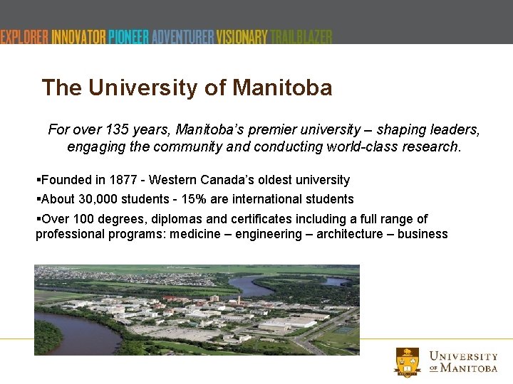 The University of Manitoba For over 135 years, Manitoba’s premier university – shaping leaders,