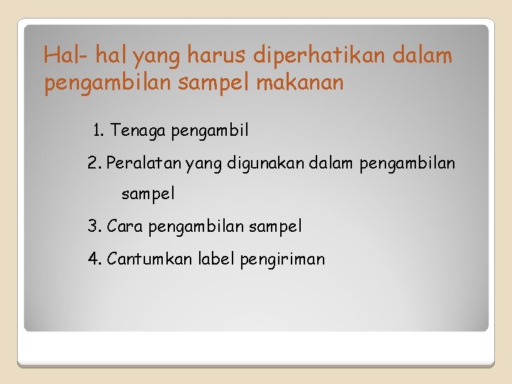 Hal- hal yang harus diperhatikan dalam pengambilan sampel makanan 1. Tenaga pengambil 2. Peralatan