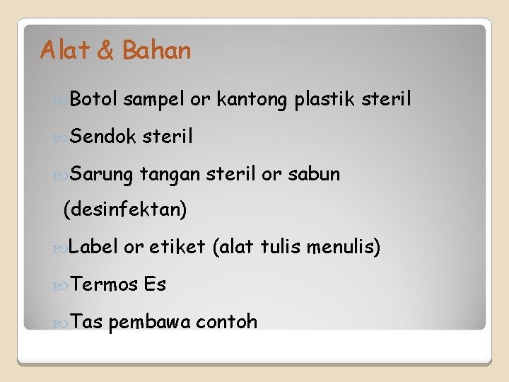 Alat & Bahan Botol sampel or kantong plastik steril Sendok steril Sarung tangan steril