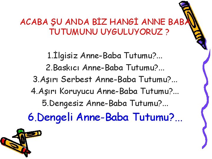 ACABA ŞU ANDA BİZ HANGİ ANNE BABA TUTUMUNU UYGULUYORUZ ? 1. İlgisiz Anne-Baba Tutumu?