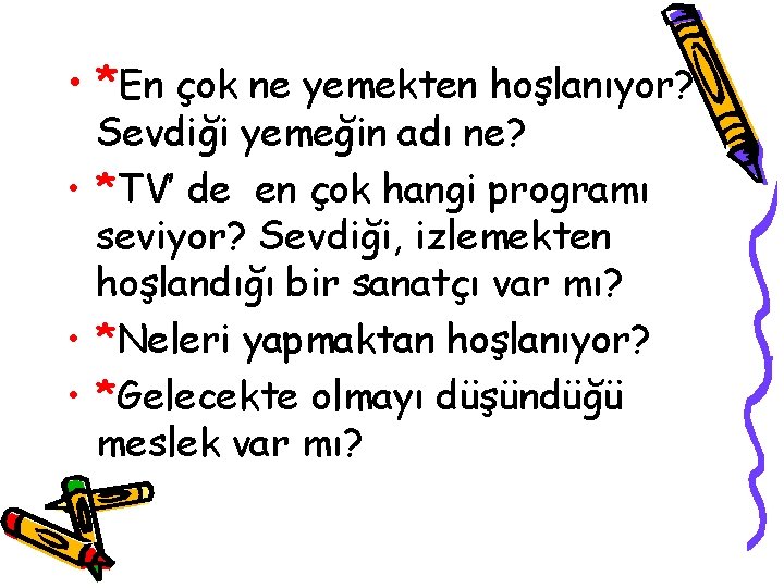  • *En çok ne yemekten hoşlanıyor? Sevdiği yemeğin adı ne? • *TV’ de