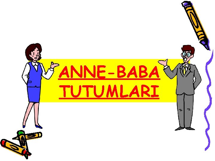 ANNE-BABA TUTUMLARI 