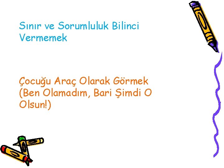 Sınır ve Sorumluluk Bilinci Vermemek Çocuğu Araç Olarak Görmek (Ben Olamadım, Bari Şimdi O