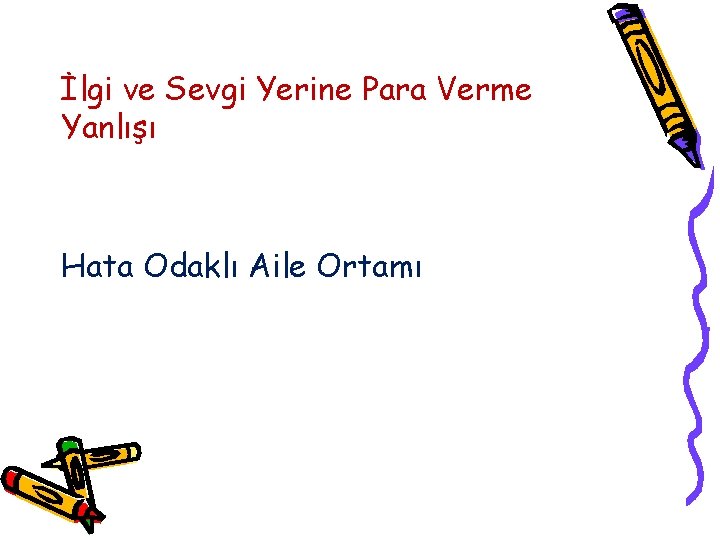 İlgi ve Sevgi Yerine Para Verme Yanlışı Hata Odaklı Aile Ortamı 