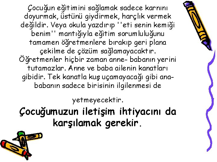 Çocuğun eğitimini sağlamak sadece karnını doyurmak, üstünü giydirmek, harçlık vermek değildir. Veya okula yazdırıp